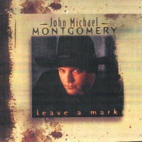 John Michael Montgomery - Leave A Mark